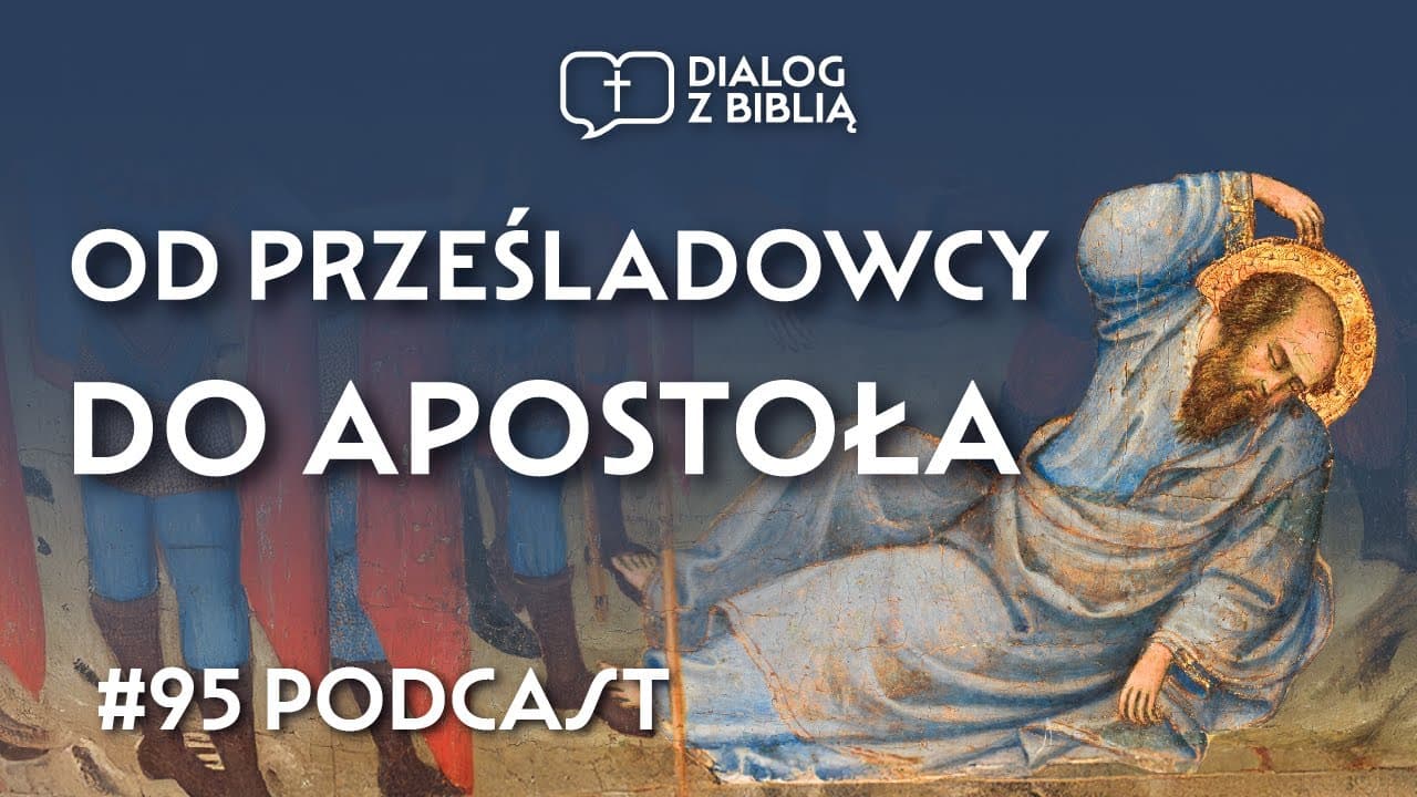 OD PRZEŚLADOWCY DO APOSTOŁA - SIŁA ZMARTWYCHWSTANIA // DIALOG Z BIBLIĄ #95