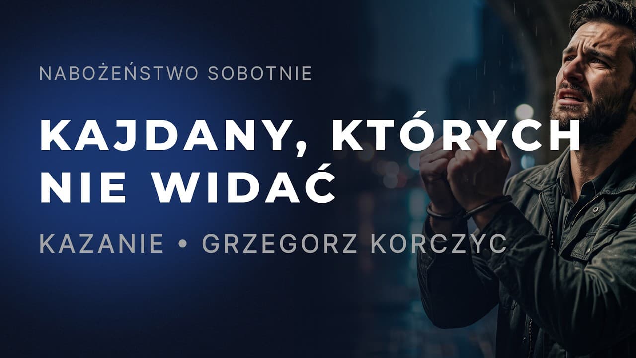 Nabożeństwo • Kajdany, których nie widać • Grzegorz Korczyc • 04.07.2026
