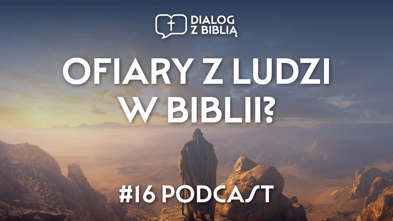 OFIARY Z LUDZI W BIBLII? // DIALOG Z BIBLIĄ #16