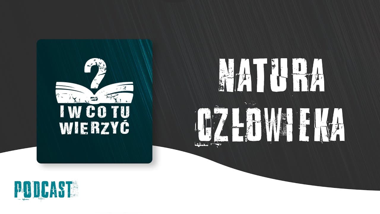 Natura człowieka - podcast "I w co tu wierzyć?" ⏰