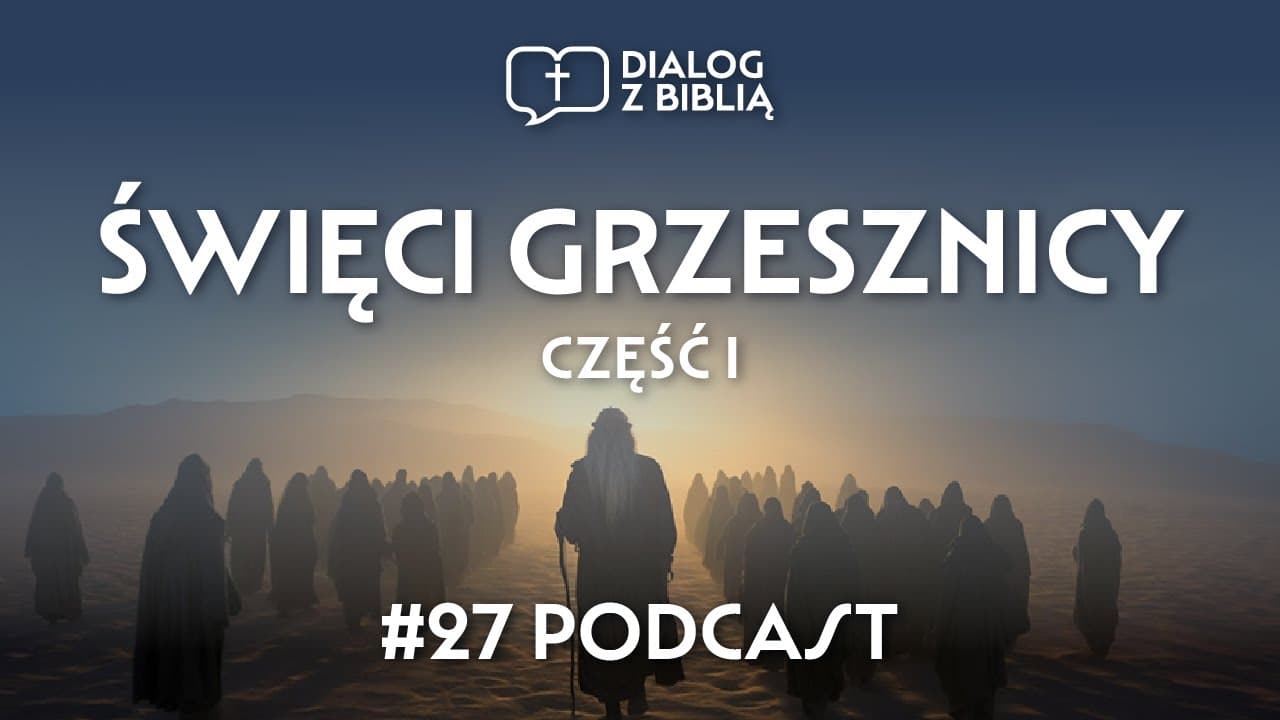 ŚWIĘCI GRZESZNICY cz. I // DIALOG Z BIBLIĄ #27