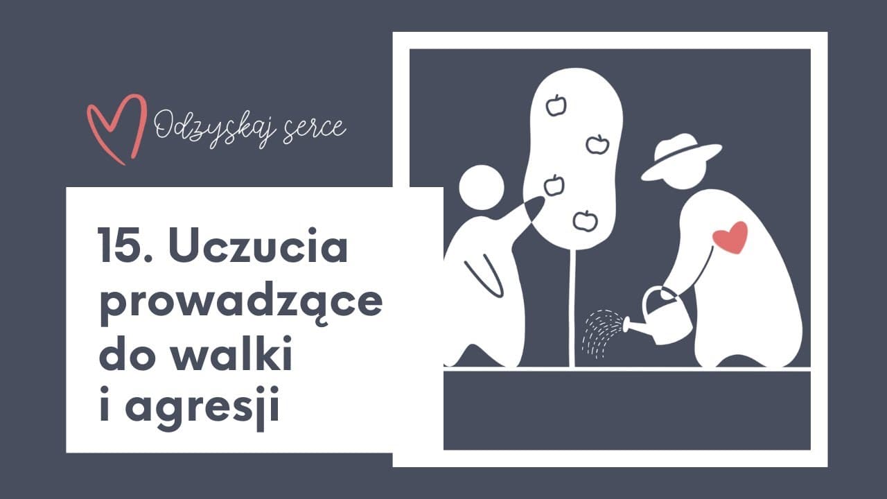 ❤ Odzyskaj Serce - Temat 15: Uczucia prowadzące do walki i agresji
