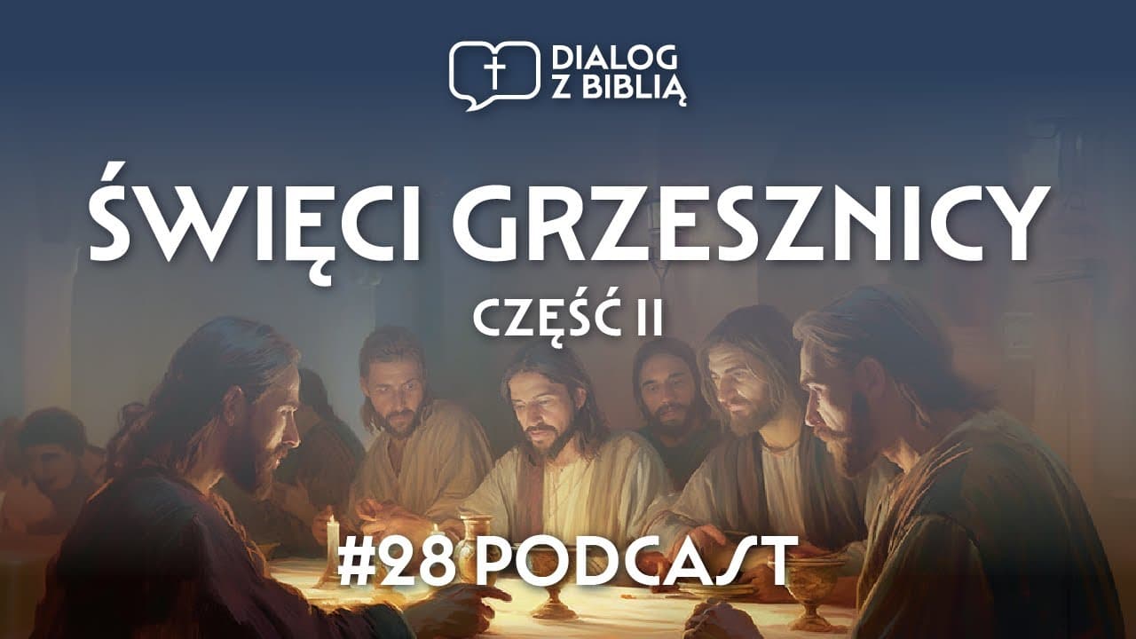 ŚWIĘCI GRZESZNICY cz. II // DIALOG Z BIBLIĄ #28
