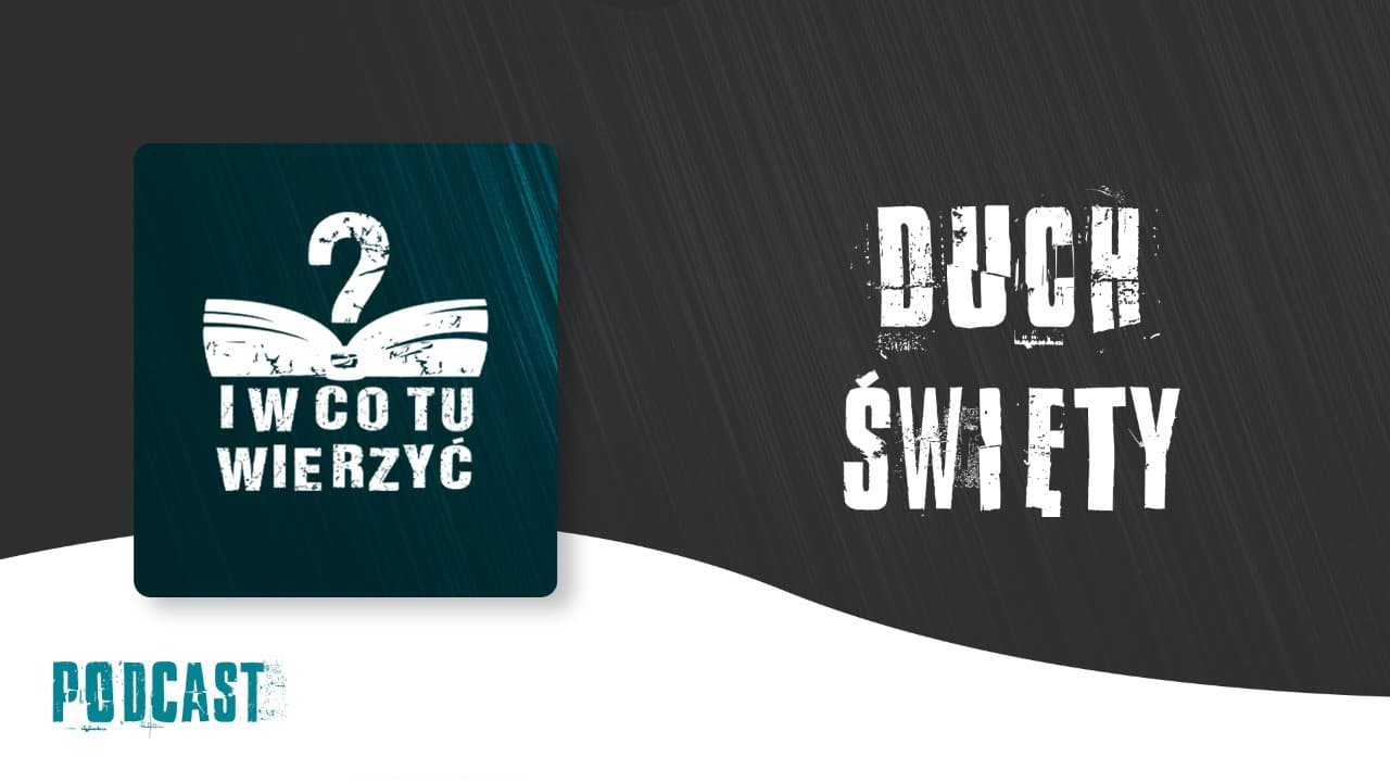 Duch Święty – podcast "i w co tu wierzyć?" ⏰