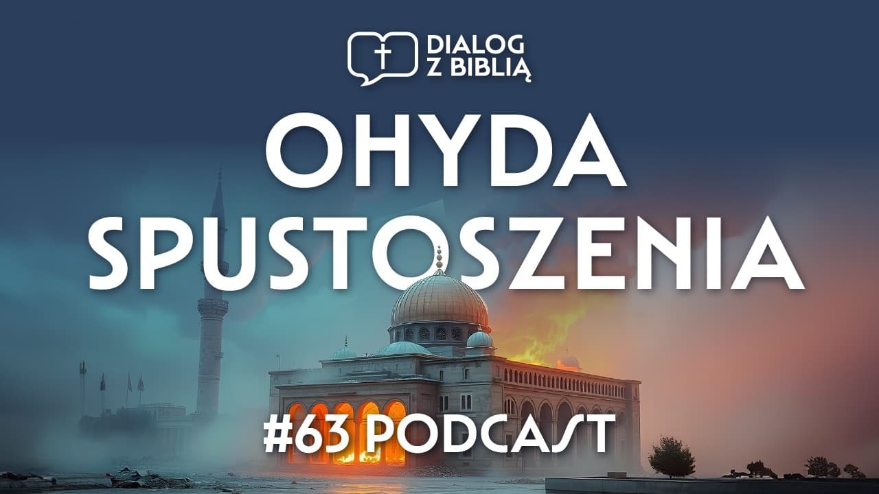 OHYDA SPUSTOSZENIA // DIALOG Z BIBLIĄ #63