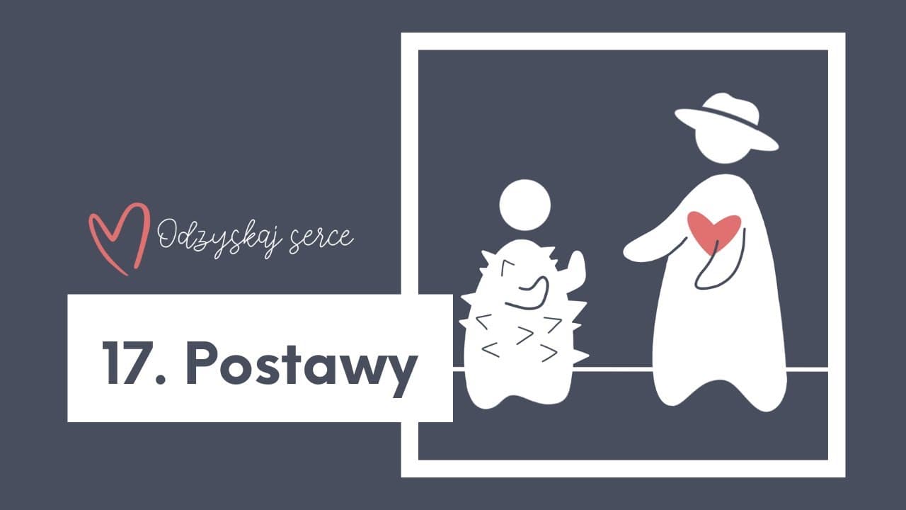 ❤ Odzyskaj Serce - Temat 17: Postawy