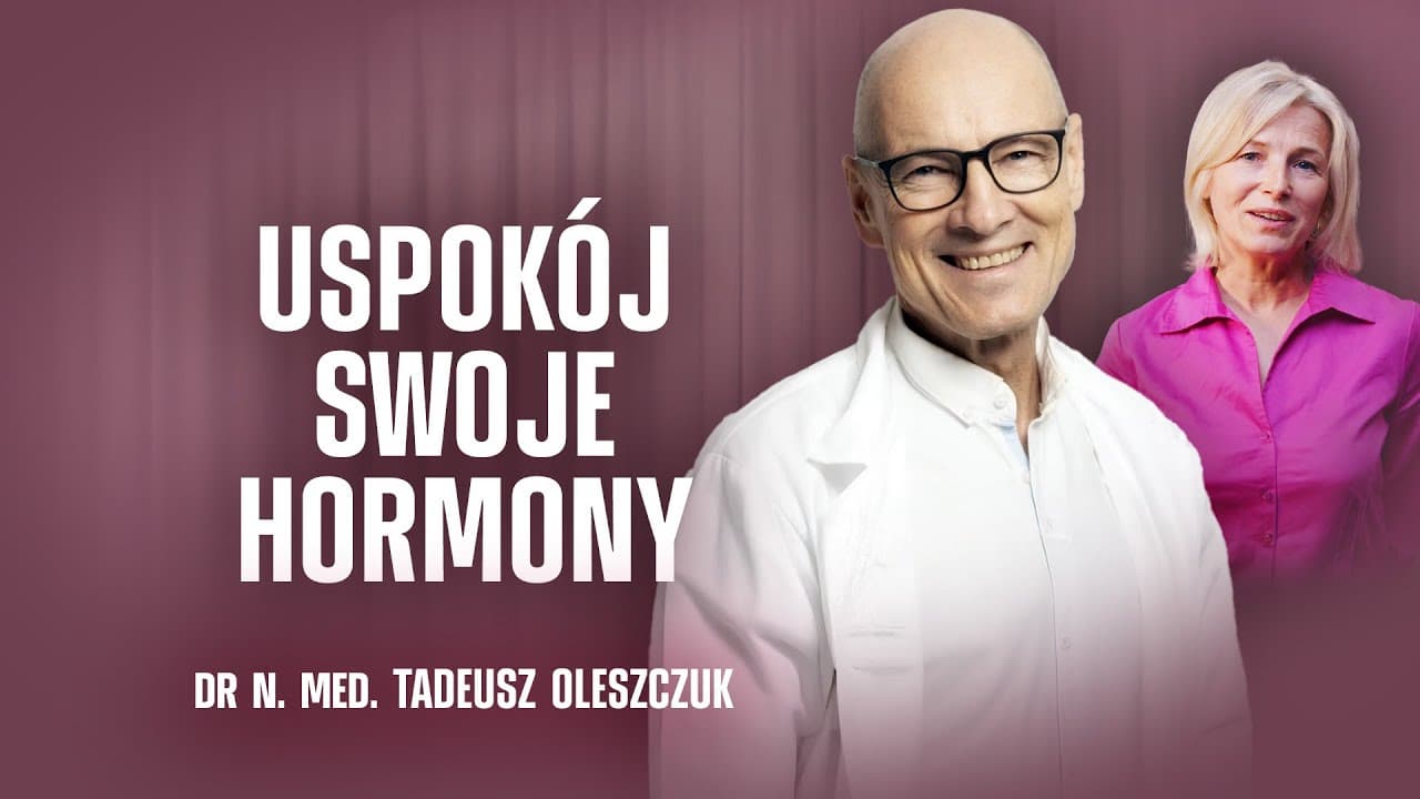 USPOKÓJ SWOJE HORMONY | DR N. MED. TADEUSZ OLESZCZUK | CHRONIMY ZDROWIE