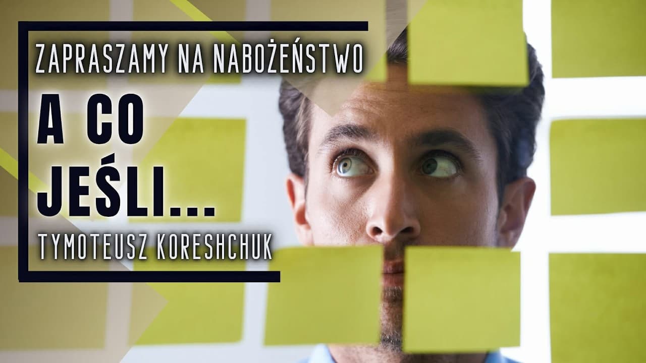 Nabożeństwo 18.07.2026 - „A co jeśli... ” - Tymoteusz Koreshchuk