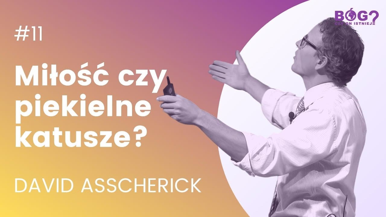 MIŁOŚĆ CZY PIEKIELNE KATUSZE? | Bóg? Czy on istnieje? #11