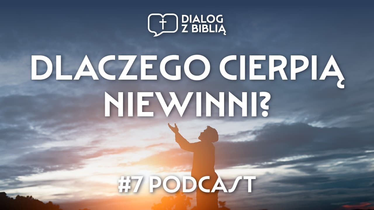 DLACZEGO CIERPIĄ NIEWINNI? // DIALOG Z BIBLIĄ #7